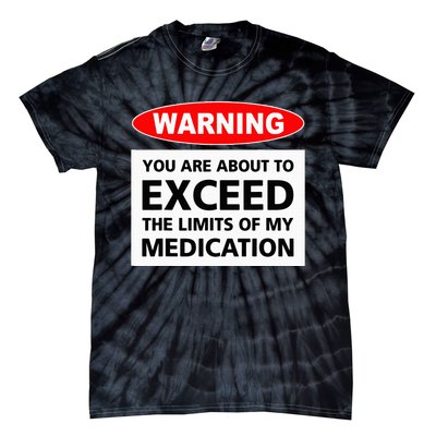 Warning You Are About To Exceed The Limits Of My Medication Tie-Dye T-Shirt