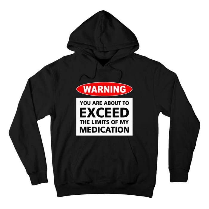 Warning You Are About To Exceed The Limits Of My Medication Tall Hoodie