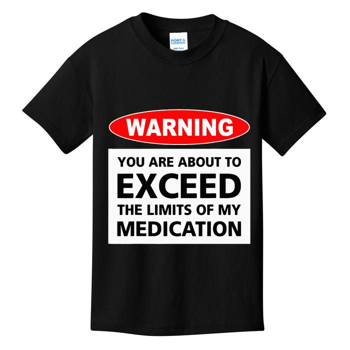 Warning You Are About To Exceed The Limits Of My Medication Kids T-Shirt