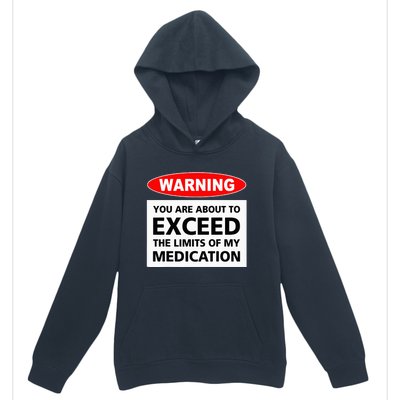 Warning You Are About To Exceed The Limits Of My Medication Urban Pullover Hoodie