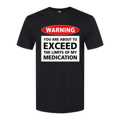 Warning You Are About To Exceed The Limits Of My Medication Softstyle CVC T-Shirt