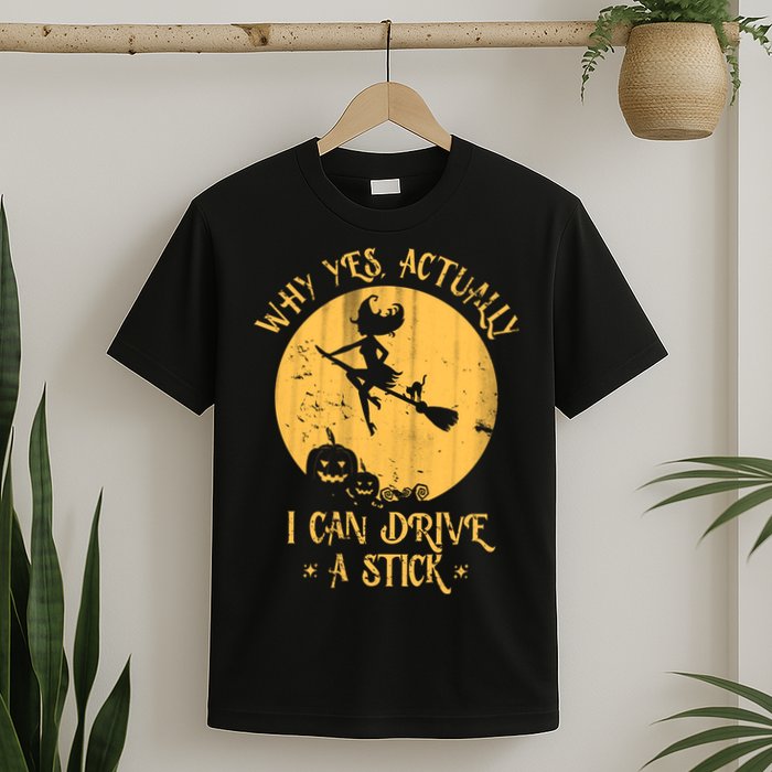 Why Yes Actually I Can Drive A Stick T-Shirt
