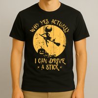 Why Yes Actually I Can Drive A Stick T-Shirt