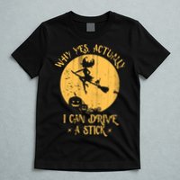 Why Yes Actually I Can Drive A Stick T-Shirt