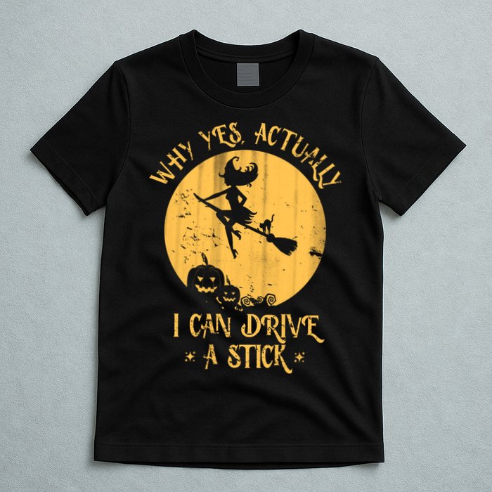 Why Yes Actually I Can Drive A Stick T-Shirt