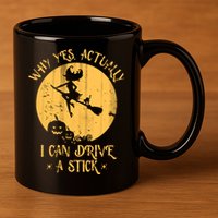 Why Yes Actually I Can Drive A Stick 11oz C Handle Ceramic Mug
