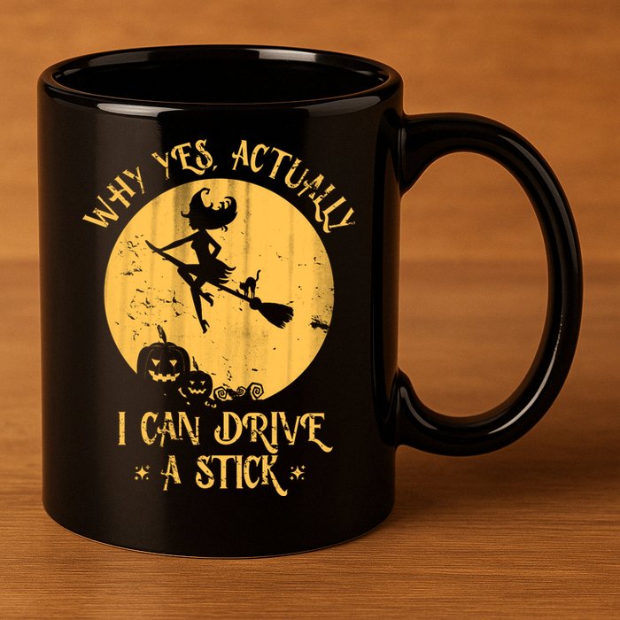Why Yes Actually I Can Drive A Stick 11oz C Handle Ceramic Mug
