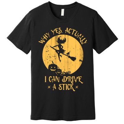 Why Yes Actually I Can Drive A Stick Premium T-Shirt