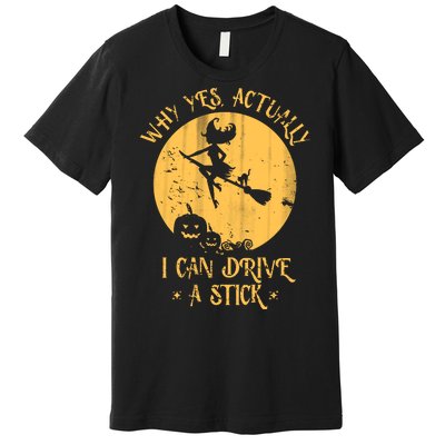 Why Yes Actually I Can Drive A Stick Premium T-Shirt