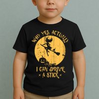 Why Yes Actually I Can Drive A Stick Toddler T-Shirt
