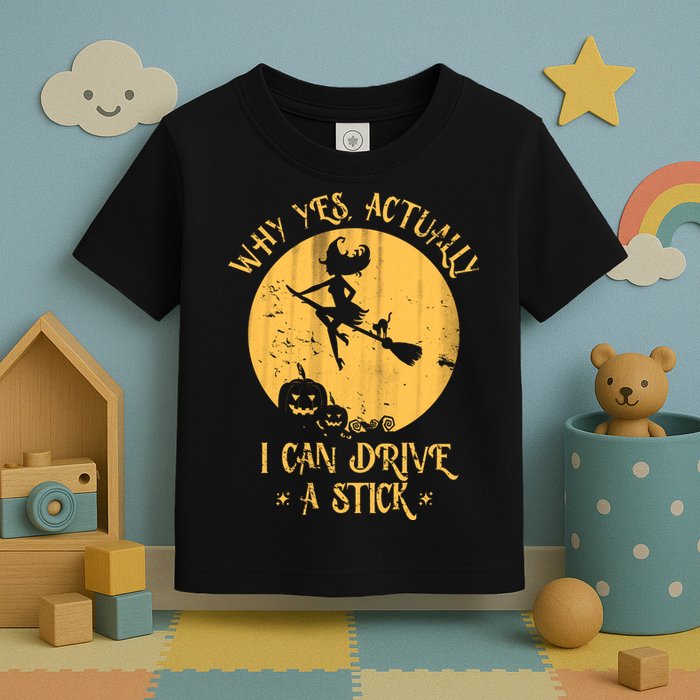Why Yes Actually I Can Drive A Stick Toddler T-Shirt