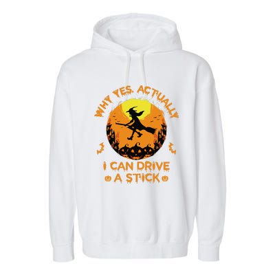 Why Yes Actually I Can Drive A Stick Halloween Witch Broom Cute Garment-Dyed Fleece Hoodie