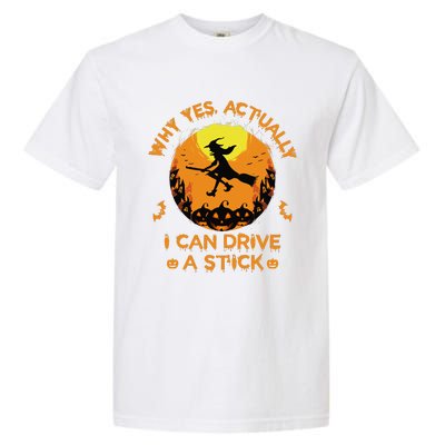 Why Yes Actually I Can Drive A Stick Halloween Witch Broom Cute Garment-Dyed Heavyweight T-Shirt