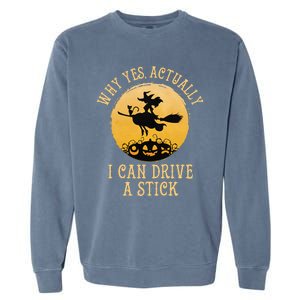 Why Yes Actually I Can Drive A Stick Funny Witch Costume Cute Garment-Dyed Sweatshirt