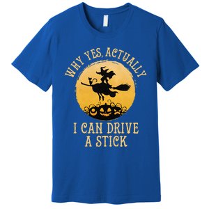 Why Yes Actually I Can Drive A Stick Funny Witch Costume Cute Premium T-Shirt