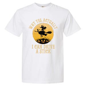 Why Yes Actually I Can Drive A Stick Funny Witch Costume Cute Garment-Dyed Heavyweight T-Shirt