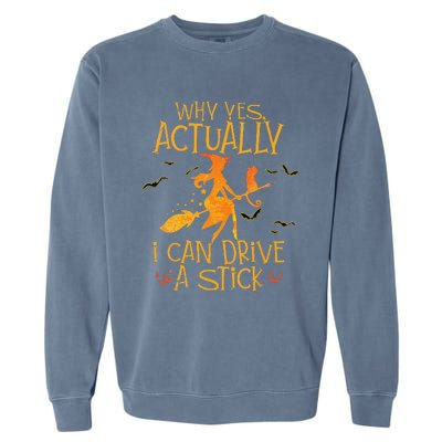 Why Yes Actually I Can Drive A Stick Halloween Witch Broom Garment-Dyed Sweatshirt