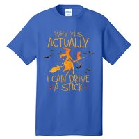 Why Yes Actually I Can Drive A Stick Halloween Witch Broom Tall T-Shirt