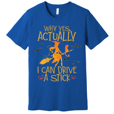 Why Yes Actually I Can Drive A Stick Halloween Witch Broom Premium T-Shirt