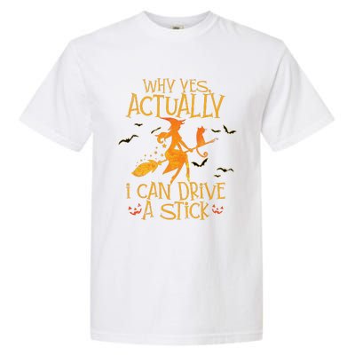 Why Yes Actually I Can Drive A Stick Halloween Witch Broom Garment-Dyed Heavyweight T-Shirt