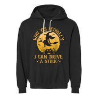 Why Yes Actually I Can Drive A Stick Garment-Dyed Fleece Hoodie