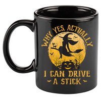 Why Yes Actually I Can Drive A Stick 11oz C Handle Ceramic Mug