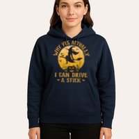 Why Yes Actually I Can Drive A Stick Hoodie