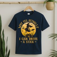 Why Yes Actually I Can Drive A Stick T-Shirt
