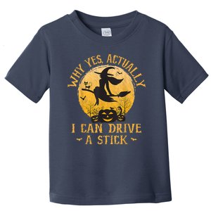 Why Yes Actually I Can Drive A Stick Toddler T-Shirt