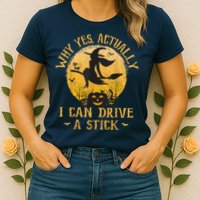 Why Yes Actually I Can Drive A Stick Womens T-Shirt