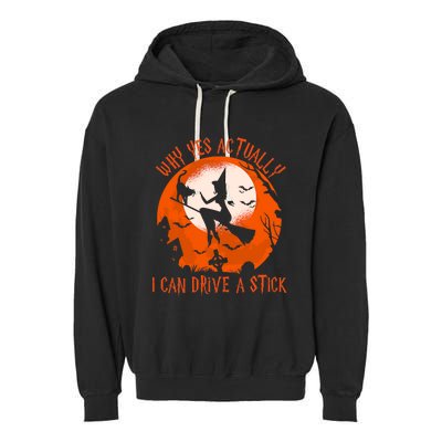 Why Yes Actually I Can Drive A Stick Halloween Costume Funny Witch Garment-Dyed Fleece Hoodie