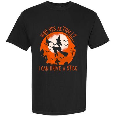 Why Yes Actually I Can Drive A Stick Halloween Costume Funny Witch Garment-Dyed Heavyweight T-Shirt