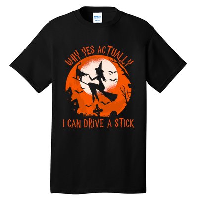 Why Yes Actually I Can Drive A Stick Halloween Costume Funny Witch Tall T-Shirt