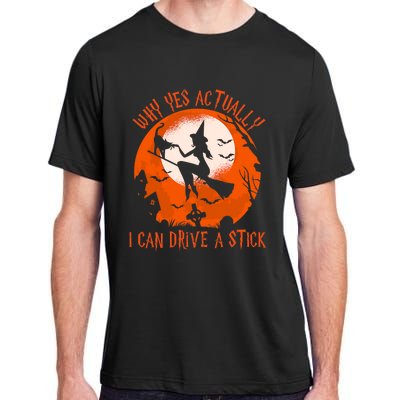 Why Yes Actually I Can Drive A Stick Halloween Costume Funny Witch Adult ChromaSoft Performance T-Shirt