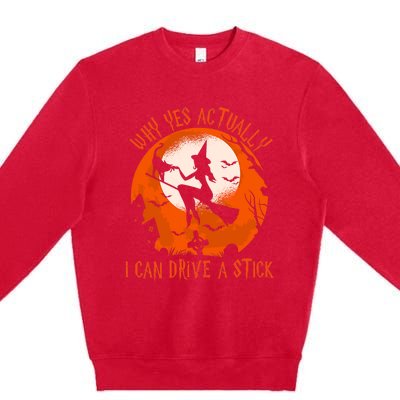 Why Yes Actually I Can Drive A Stick Halloween Costume Funny Witch Premium Crewneck Sweatshirt