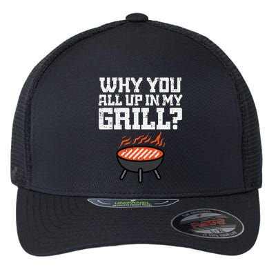 Why You All Up In My Grill Funny Bbq Barbecue Dad Flexfit Unipanel Trucker Cap