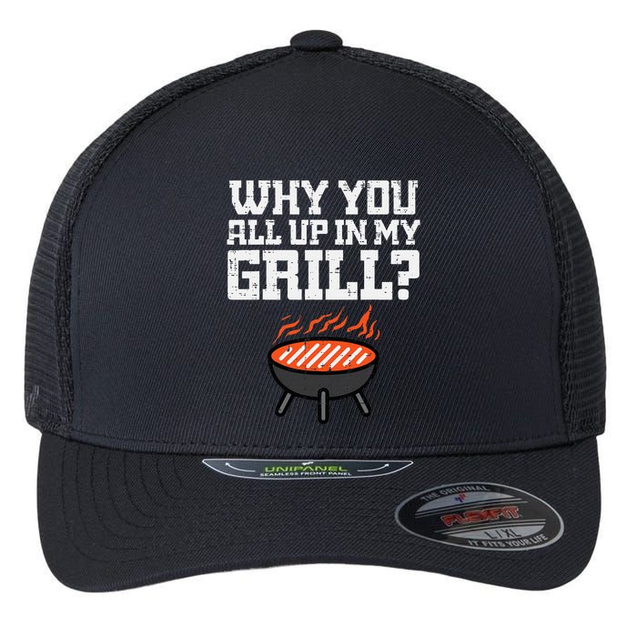 Why You All Up In My Grill Funny Bbq Barbecue Dad Flexfit Unipanel Trucker Cap