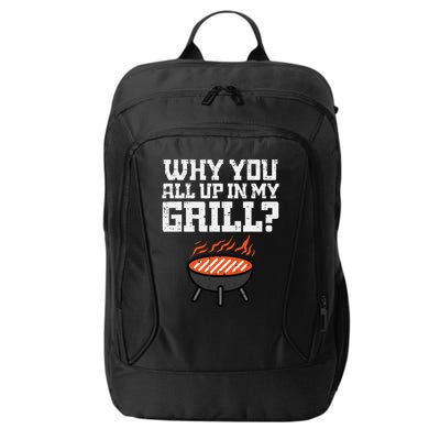 Why You All Up In My Grill Funny Bbq Barbecue Dad City Backpack