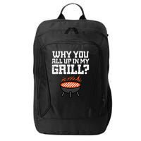 Why You All Up In My Grill Funny Bbq Barbecue Dad City Backpack