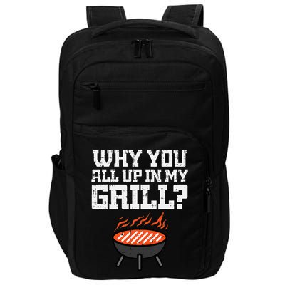 Why You All Up In My Grill Funny Bbq Barbecue Dad Impact Tech Backpack