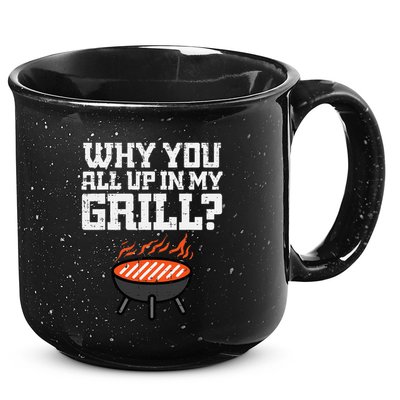 Why You All Up In My Grill Funny Bbq Barbecue Dad 15oz Campfire Ceramic Mug