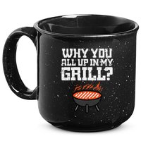 Why You All Up In My Grill Funny Bbq Barbecue Dad 15oz Campfire Ceramic Mug