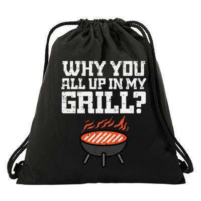 Why You All Up In My Grill Funny Bbq Barbecue Dad Drawstring Bag