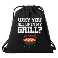 Why You All Up In My Grill Funny Bbq Barbecue Dad Drawstring Bag