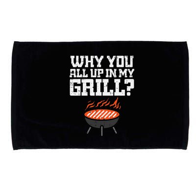 Why You All Up In My Grill Funny Bbq Barbecue Dad Microfiber Hand Towel