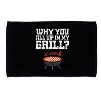 Why You All Up In My Grill Funny Bbq Barbecue Dad Microfiber Hand Towel