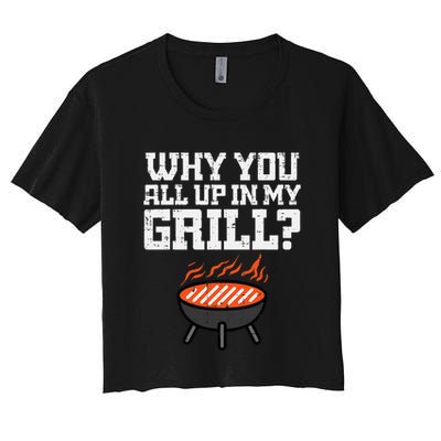 Why You All Up In My Grill Funny Bbq Barbecue Dad Crop Top
