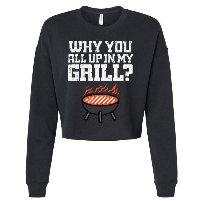 Why You All Up In My Grill Funny Bbq Barbecue Dad Cropped Pullover Crew