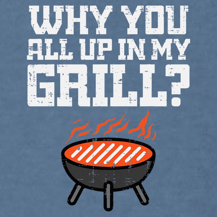 Why You All Up In My Grill Funny Bbq Barbecue Dad Garment-Dyed Sweatshirt