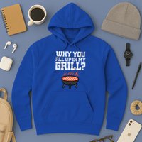 Why You All Up In My Grill Funny Bbq Barbecue Dad Hoodie